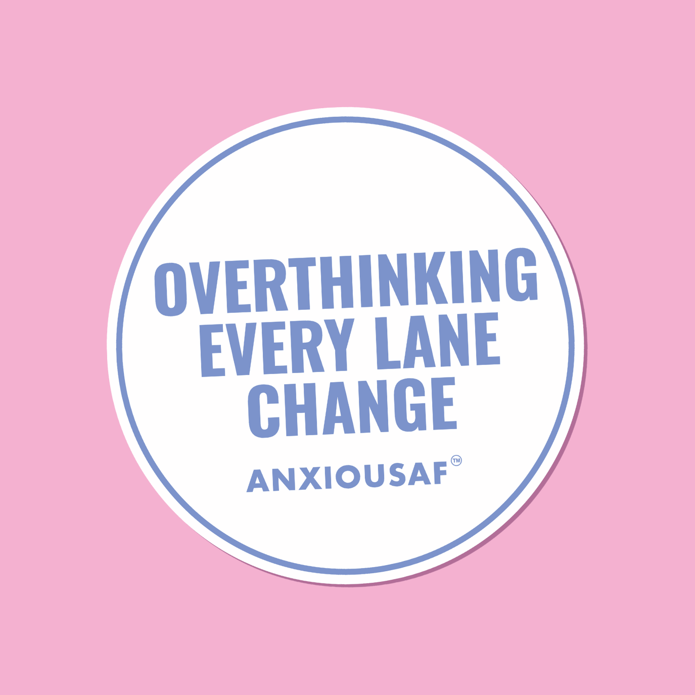 Circular sticker with text 'Overthinking Every Lane Change'
